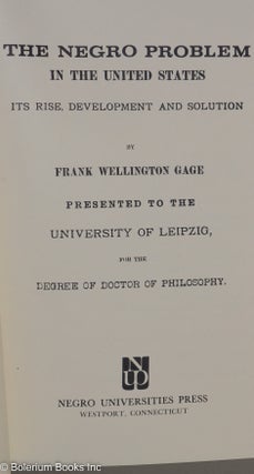 The Negro problem in the United States; its rise, development and solution. Presented to the University of Leipzig, for the degree of doctor of philosophy