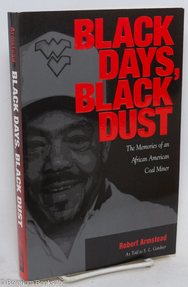 Cat.No: 85112 Black days, black dust; the memories of an African American coal miner. As told to S.L. Gardner. Robert Armstead.