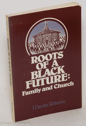 Cat.No: 85311 Roots of a black future: family and church. J. Deotis Roberts