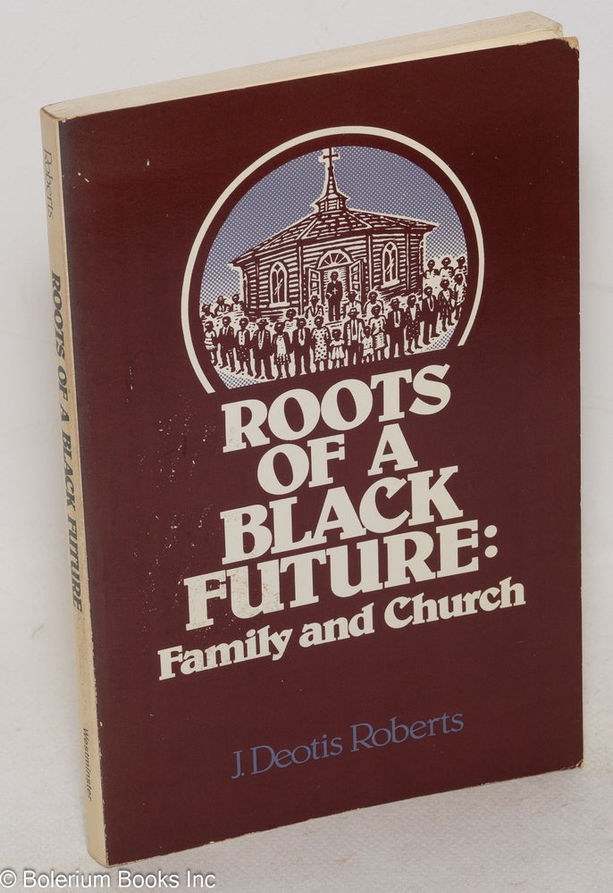 Cat.No: 85311 Roots of a black future: family and church. J. Deotis Roberts.