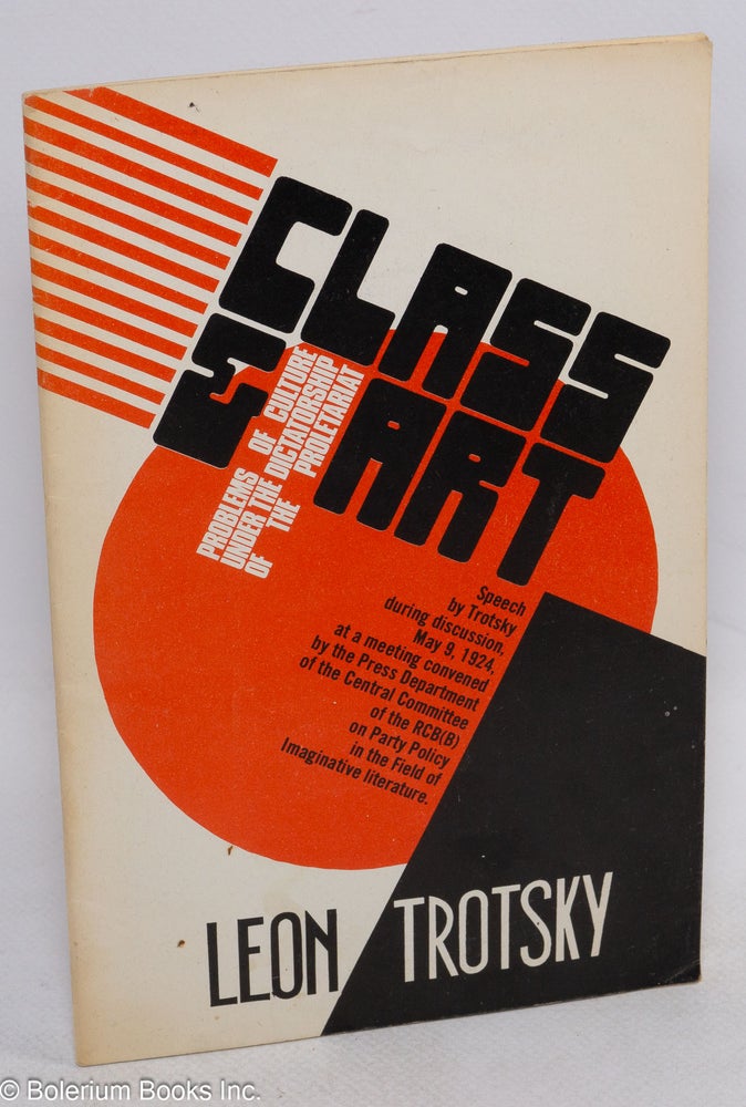 Cat.No: 85385 Class and art: problems of culture under the dictatorship of the proletariat. Speech during discussion, May 9, 1924, at a meeting convened by the Press Department of the Central Committee of the RCP(B) on Party policy in the field of imaginative literature. Leon Trotsky.