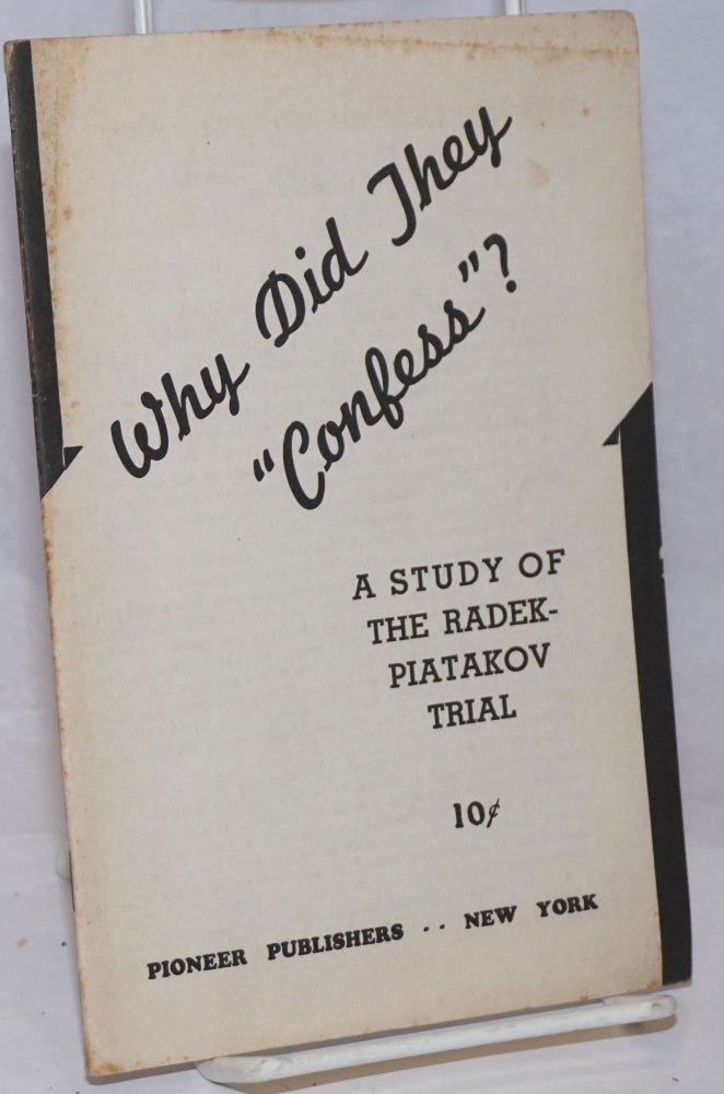 Cat.No: 85388 Why did they "confess"? A study of the Radek-Piatakov trial. Introduction by James Burnham