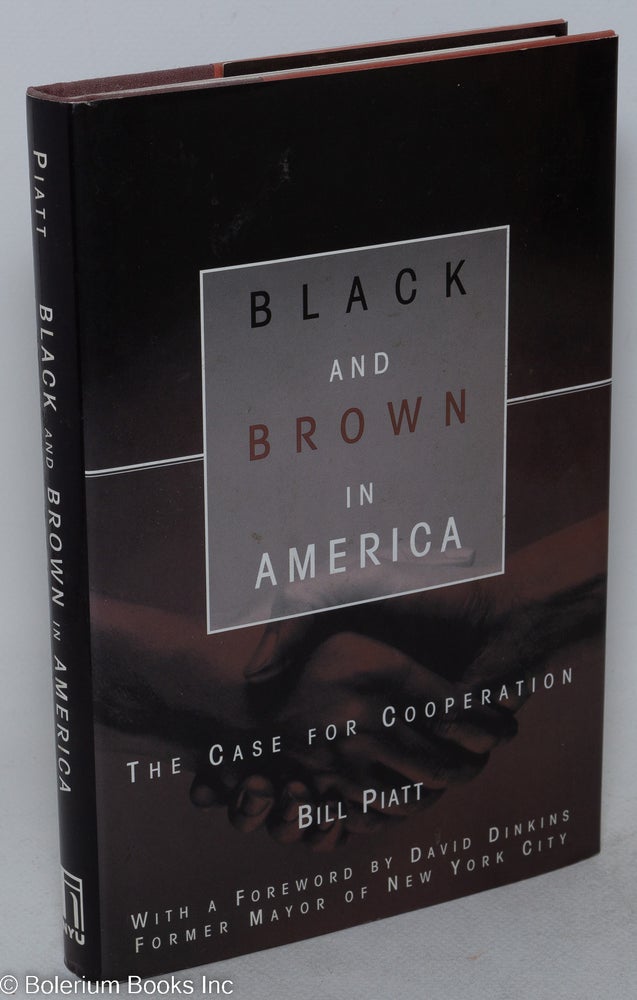 Cat.No: 85434 Black and brown in America; the case for cooperation, with a foreword by David Dinkins. Bill Piatt.