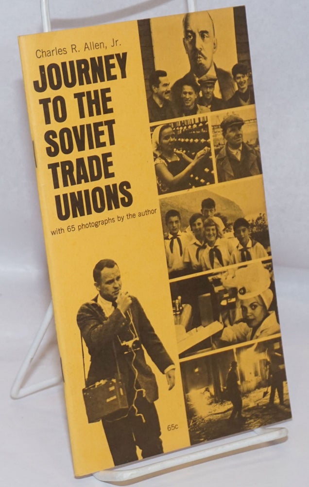 Cat.No: 85438 Journey to the Soviet trade unions, an American eyewitness report. Charles R. Allen, Jr.