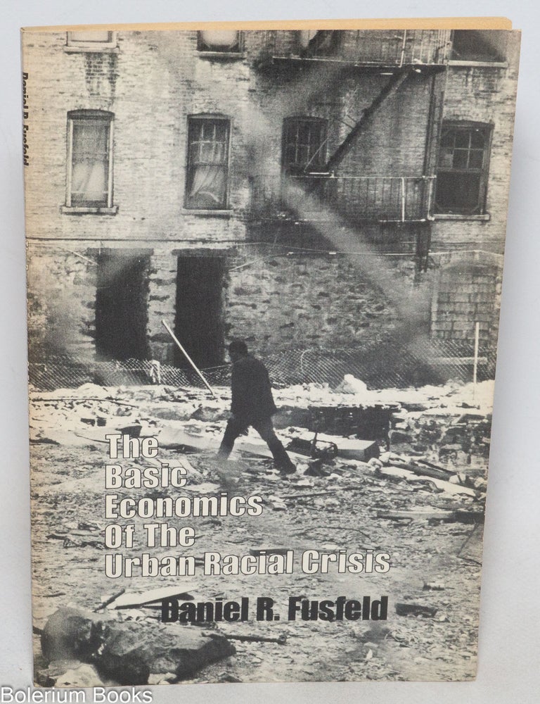 Cat.No: 85482 The basic economics of the urban racial crisis. Daniel R. Fusfeld.
