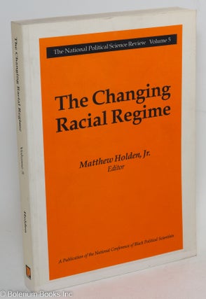Cat.No: 85502 The changing racial regime. Matthew Holden, ed, Jr