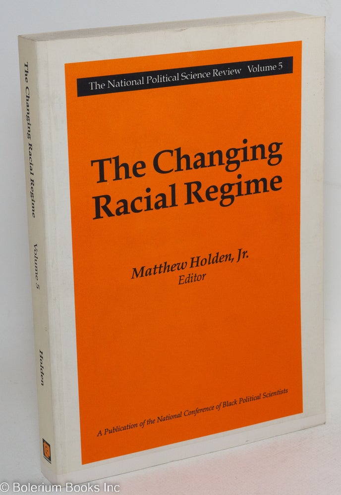 Cat.No: 85502 The changing racial regime. Matthew Holden, ed, Jr.