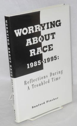 Cat.No: 85538 Worrying about race, 1985-1995: reflections during a troubled time. Sanford...