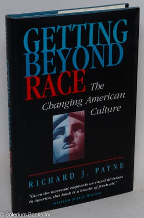 Cat.No: 85559 Getting beyond race; the changing American culture. Richard J. Payne