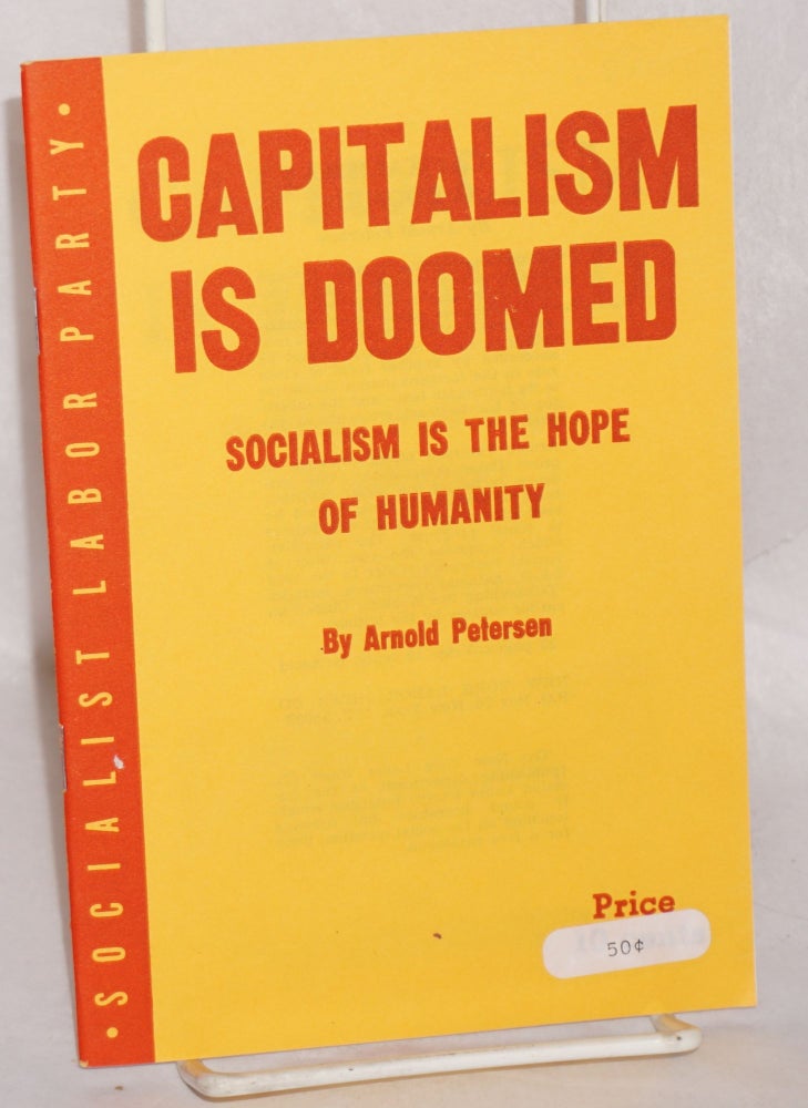 Cat.No: 85580 Capitalism is doomed; socialism is the hope of humanity. Arnold Petersen.