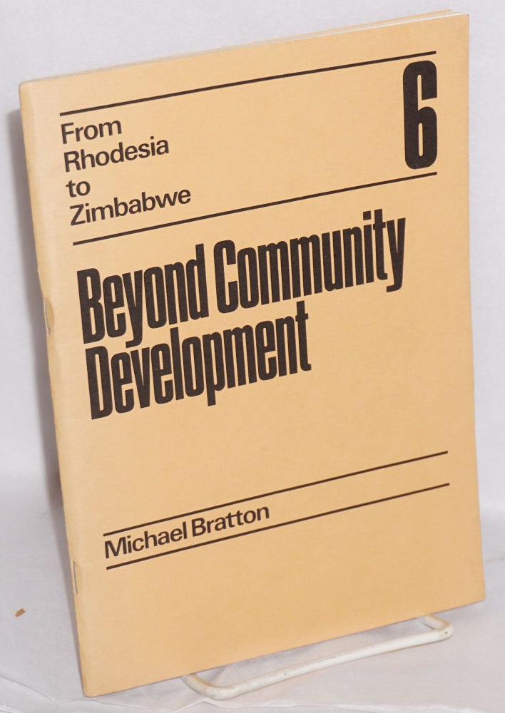 Cat.No: 85624 Beyond community development: the political economy of rural administration in Zimbabwe. Michael Bratton.
