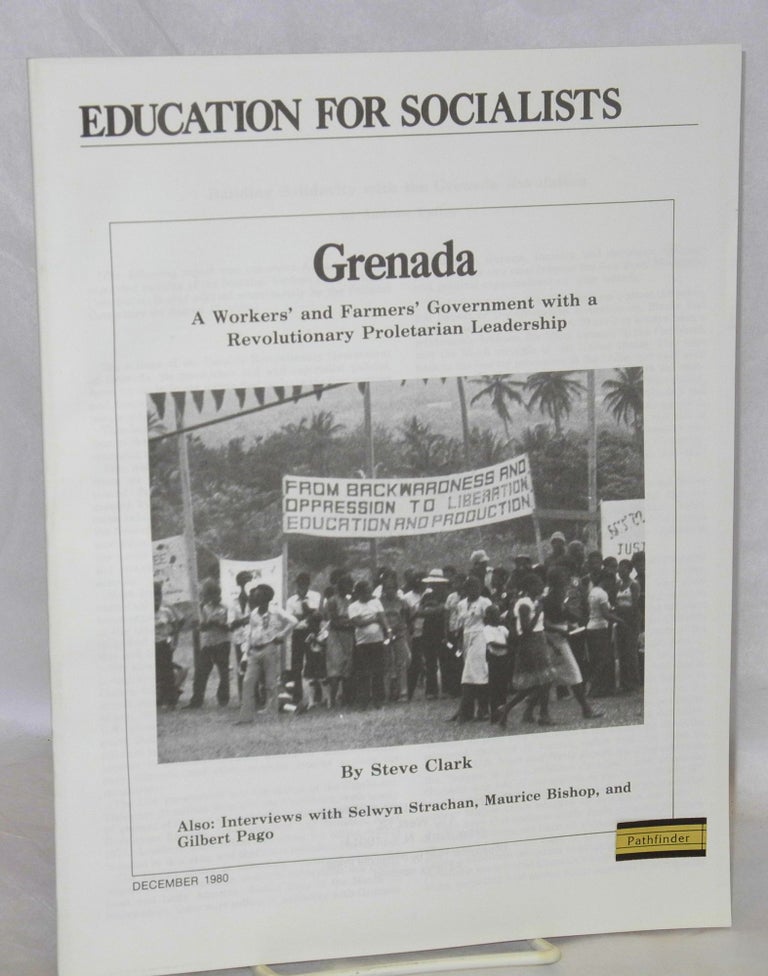 Cat.No: 85647 Grenada; a workers' and farmers' government with a revolutionary proletarian leadership. Also: interviews with Selwyn Strachan, Maurice Bishop, and Gilbert Pago. Steve Clark.