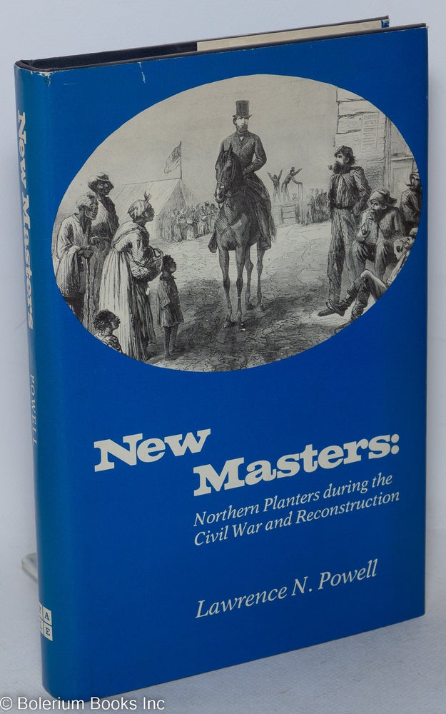 Cat.No: 85765 New masters; northern planters during the civil war and reconstruction. Lawrence N. Powell.