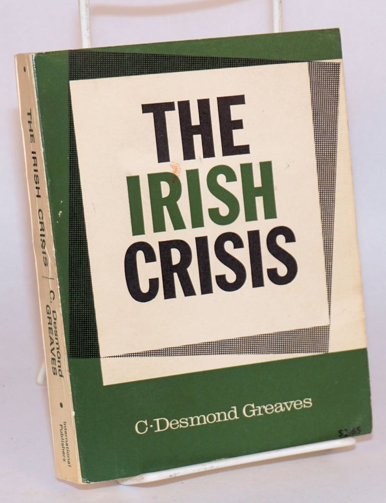 Cat.No: 85811 The Irish crisis. C. Desmond Greaves.