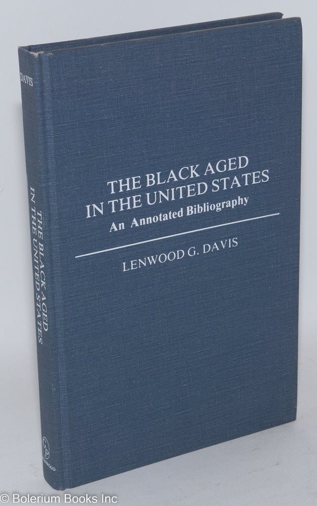 Cat.No: 85955 The black aged in the United States; an annotated bibliography. Lenwood G. Davis, comp.