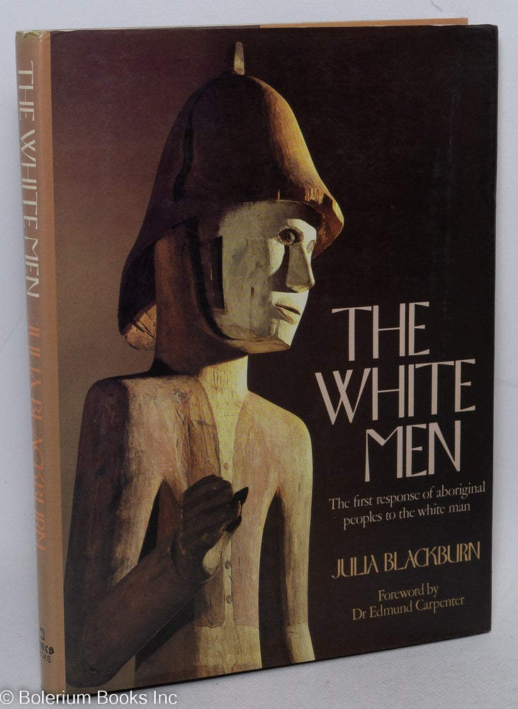 Cat.No: 86212 The white men: the first response of aboriginal peoples to the white man. Julia Blackburn, Dr Edmund Carpenter.