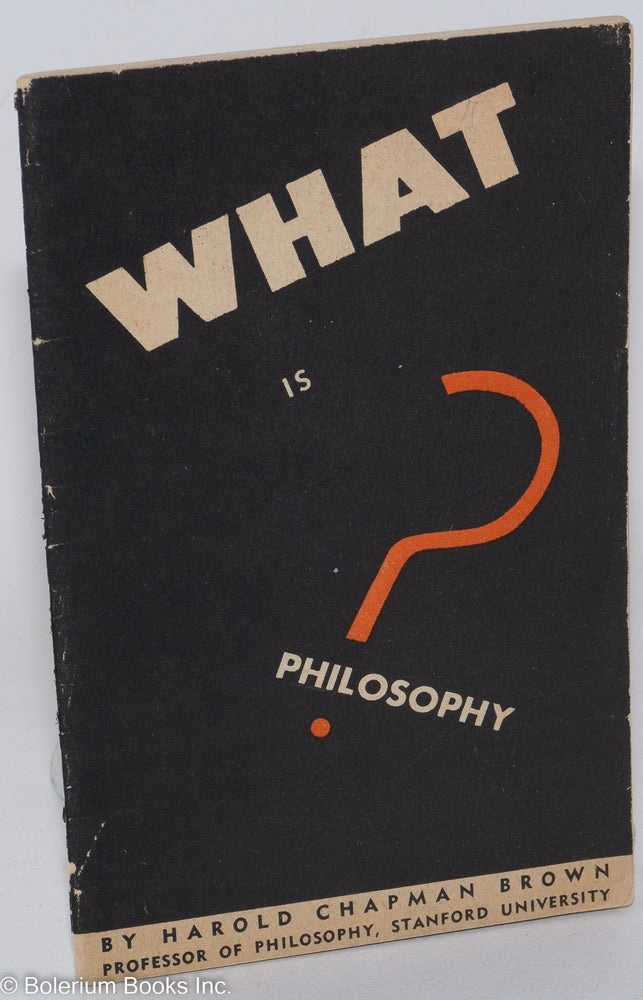 Cat.No: 86265 What is Philosophy? Harold Chapman Brown.