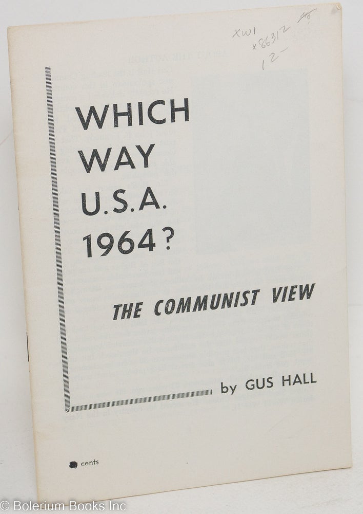 Cat.No: 86312 Which way U.S.A. 1964? The Communist view. Gus Hall.