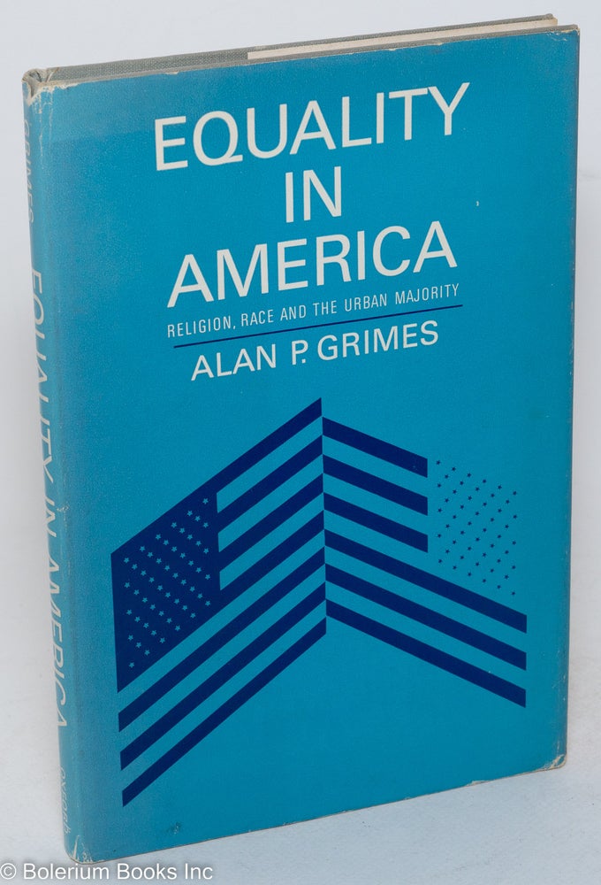 Cat.No: 86363 Equality in America; religion, race and the urban majority. Alan P. Grimes.