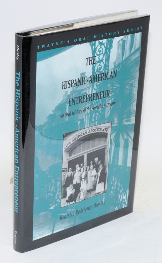 Cat.No: 86364 The Hispanic-American entrepreneur; an oral history of the American dream. Beatrice Rodriguez Owsley.