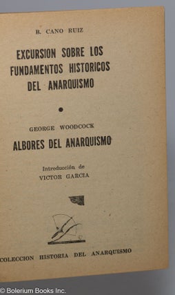Excursión sobre los fundamentos históricos del anarquismo [by] B. Cano Ruiz [and] Albores del anarquismo [by] George Woodcock