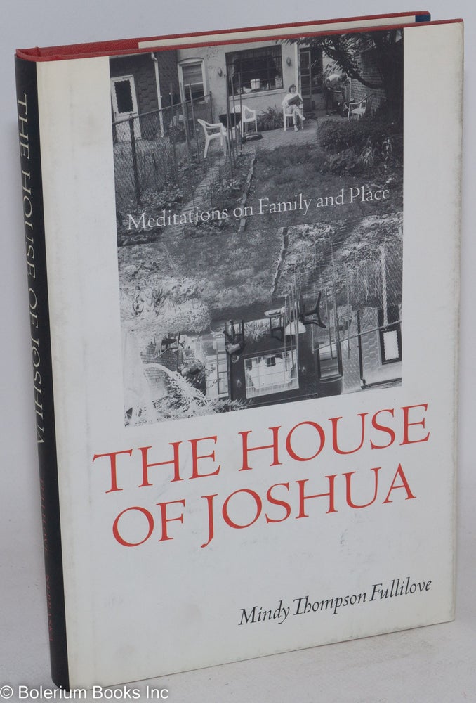 Cat.No: 86483 The house of Joshua; meditations on family and place. Mindy Thompson Fullilove.