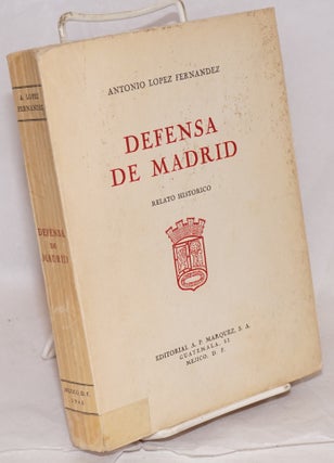 Cat.No: 86506 Defensa de Madrid; relato historico. Antonio Lopez Fernandez