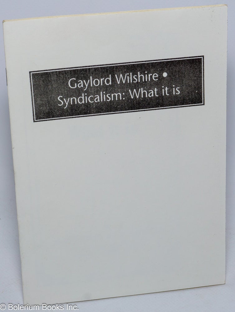 Cat.No: 87098 Syndicalism: what it is. Gaylord Wilshire.