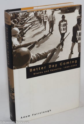 Cat.No: 87122 Better day coming; blacks and equality, 1890-2000. Adam Fairclough