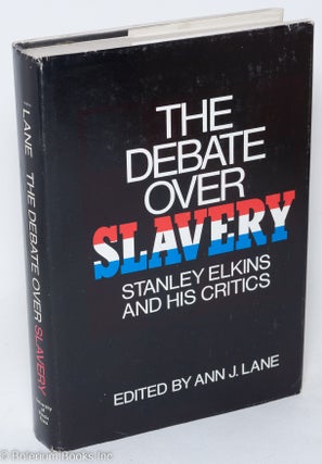 Cat.No: 87124 The debate over slavery; Stanley Elkins and his critics. Ann J. Lane, ed