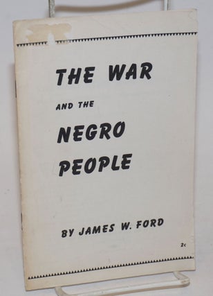 Cat.No: 87223 The War and the Negro People: the Japanese "darker race" demagogy exposed....