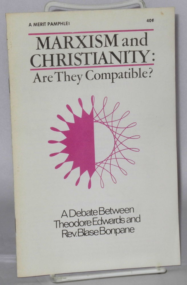 Cat.No: 87297 Marxism and Christianity: are they compatible? a debate. Theodore Edwards, Rev. Blase Bonpane, pseud.