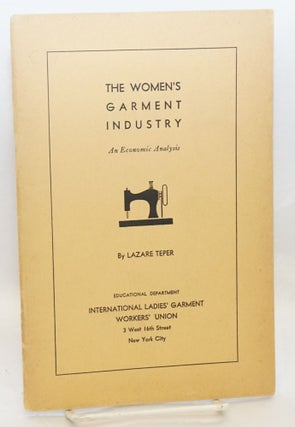 Cat.No: 87400 The women's garment industry: an economic analysis. Lazare Teper