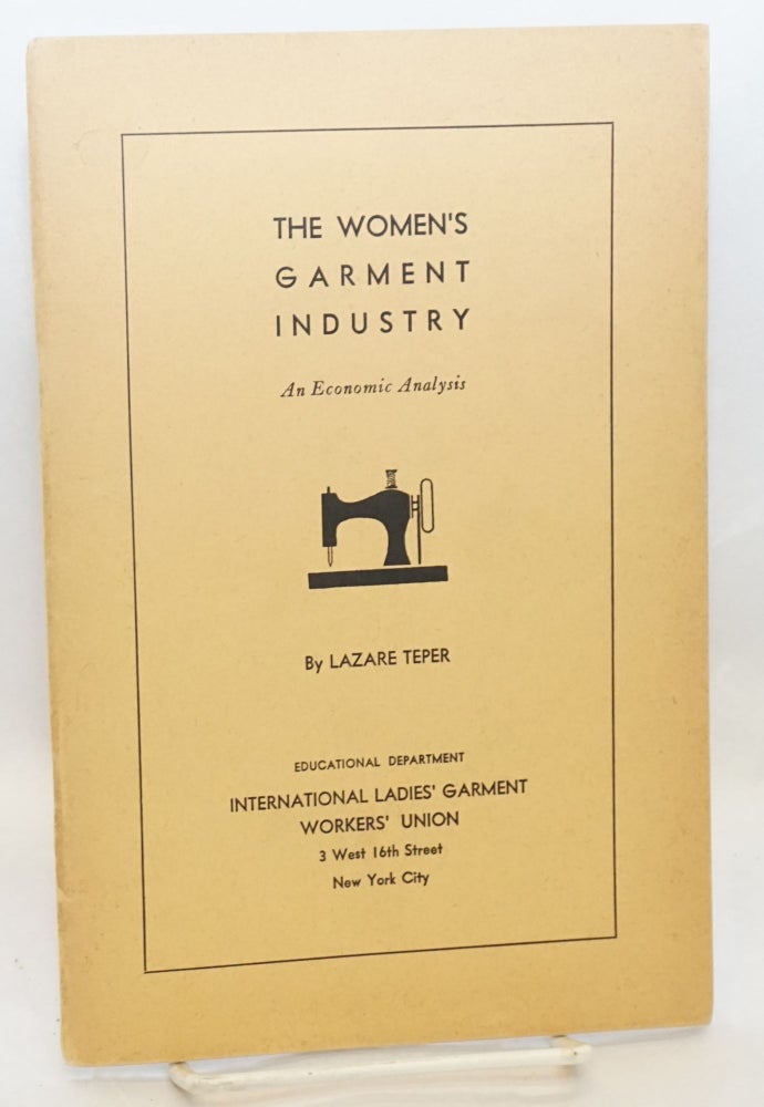 Cat.No: 87400 The women's garment industry: an economic analysis. Lazare Teper.
