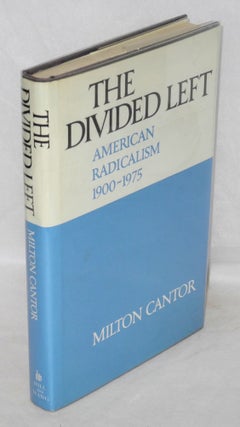 Cat.No: 8743 The divided left: American radicalism, 1900-1975. Milton Cantor