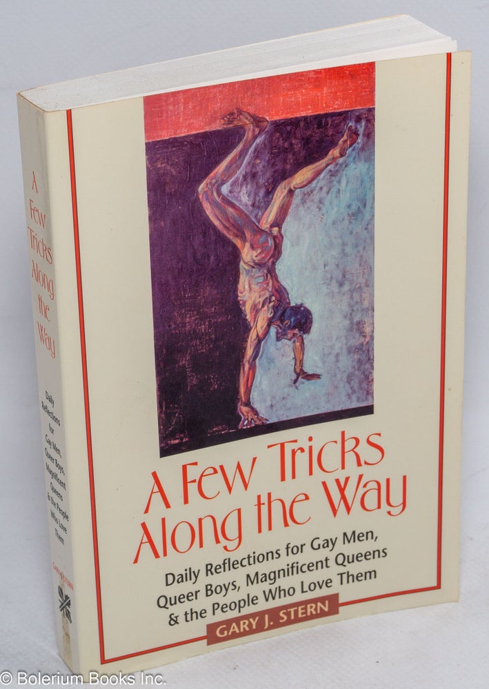 Cat.No: 87442 A few tricks along the way; daily reflections for gay men, queer boys, magnificent queens, and the people who love them. Gary J. Stern.