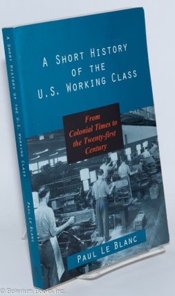 Cat.No: 87538 A Short History of the U.S. Working Class; From colonial times to the...