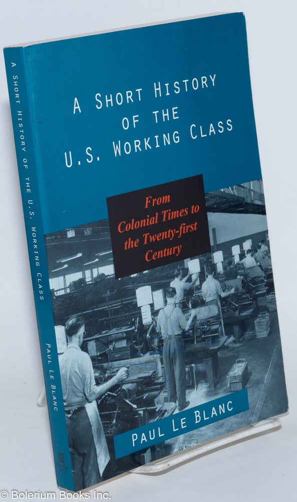 Cat.No: 87538 A Short History of the U.S. Working Class; From colonial times to the twenty-first century. Illustrations by Mike Alewitz. Paul Le Blanc.