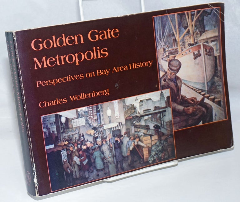 Cat.No: 87706 Golden Gate metropolis: perspectives on Bay Area history. Charles Wollenberg.