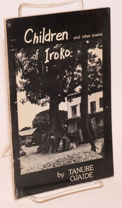 Cat.No: 87765 Children of Iroko; and other poems. Tanure Ojaide