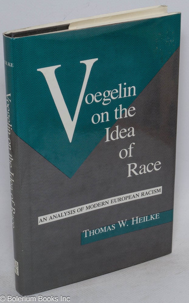 Cat.No: 87800 Voegelin on the idea of race; an analysis of modern European racism. Thomas W. Heilke.