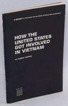 Cat.No: 87811 How the United States got involved in Vietnam: a report to the Center for...