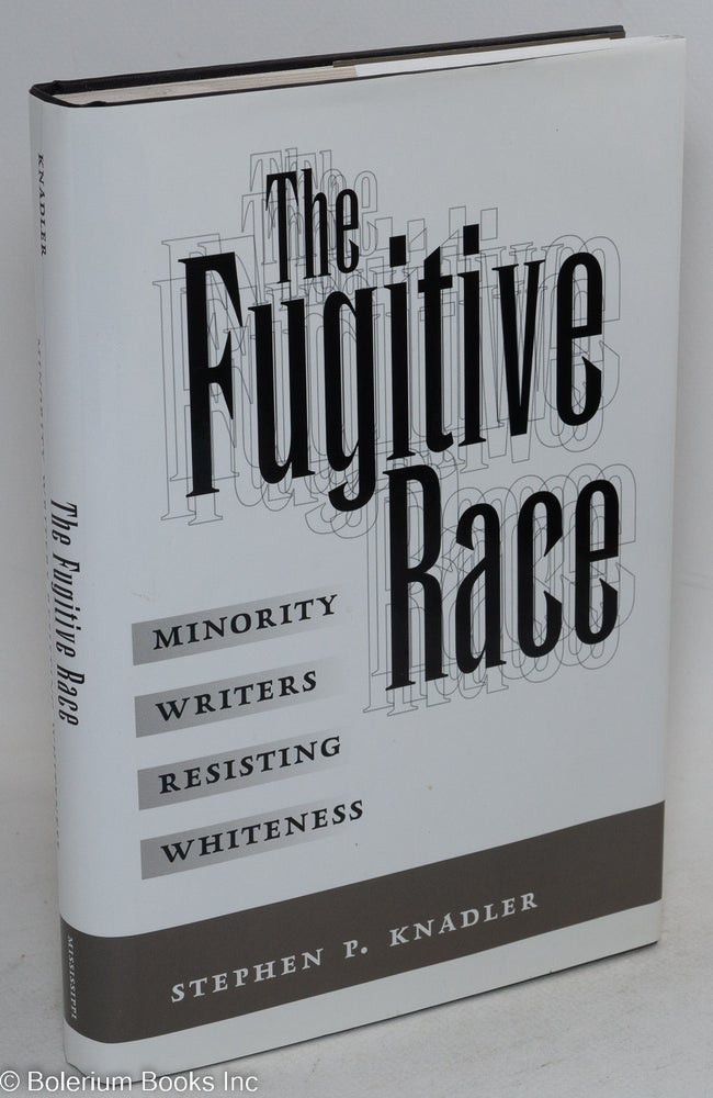 Cat.No: 87837 The fugitive race; minority writers resisting whiteness. Stephen P. Knadler.