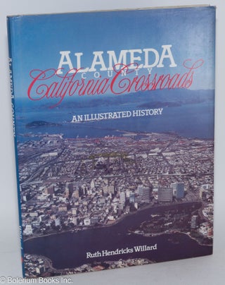 Cat.No: 87838 Alameda county, California crossroads; an illustrated history. Ruth...