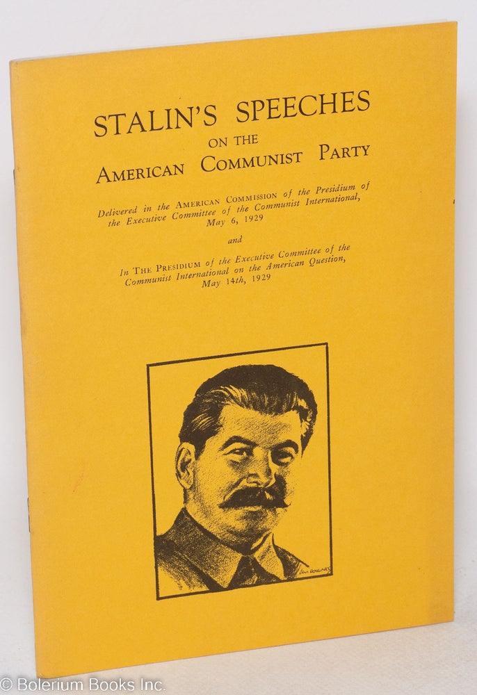 Cat.No: 87858 Stalin's speeches on the American Communist Party. Delivered in the American Commission of the Presidium of the Executive Committee of the Communist International, May 5, 1929 and in the Presidium of the Executive Committee of the Communist International on the American Question, May 14th, 1929. Joseph Stalin.