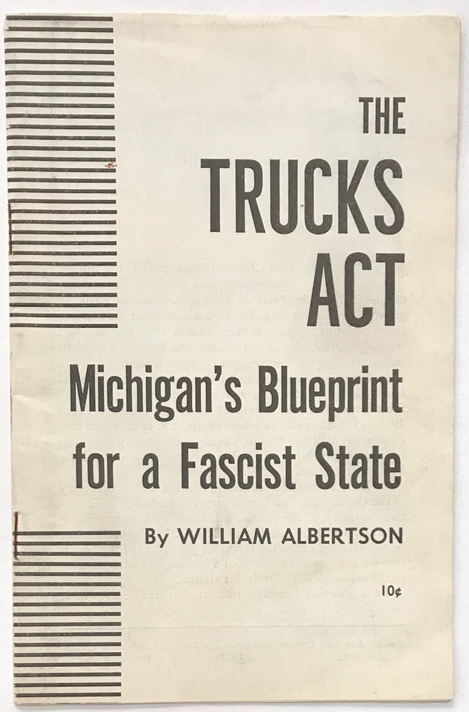 Cat.No: 88024 The Trucks Act, Michigan's blueprint for a Fascist state. William Albertson.