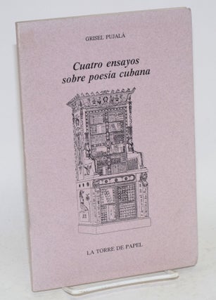 Cat.No: 88038 Cuatro ensayos sobre poesía cubana. Grisel Pujal&aacute