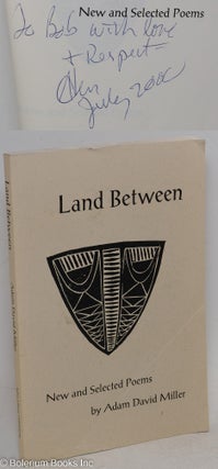 Cat.No: 88114 Land between; new and selected poems. Adam David Miller