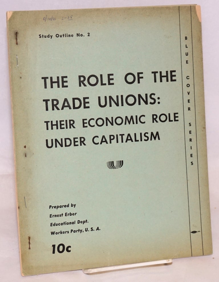 Cat.No: 88187 The Role of the Trade Unions: their economic role under capitalism. Ernest Erber.