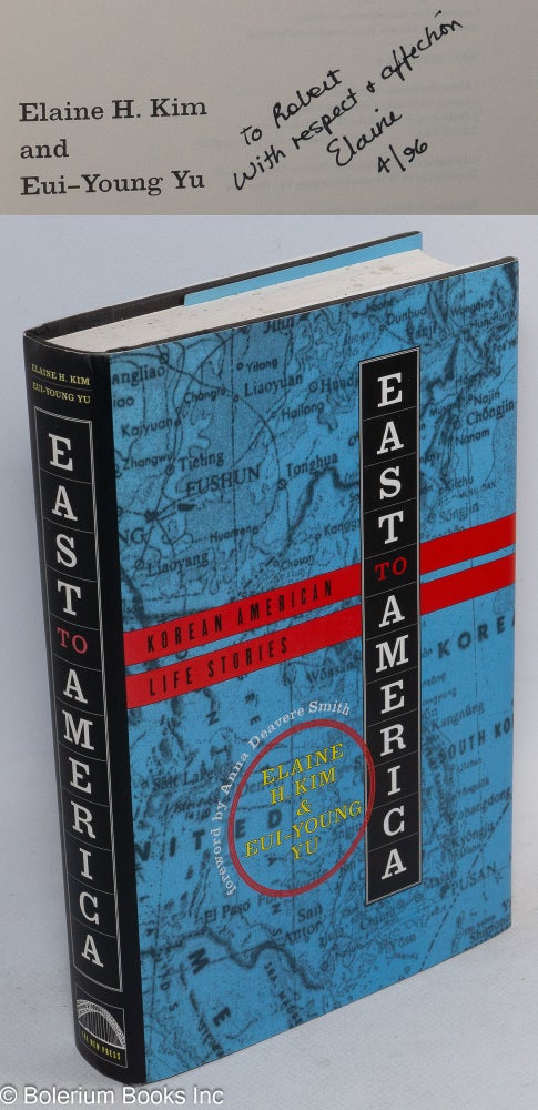 Cat.No: 88309 East to America: Korean American life stories [inscribed & signed]. Elaine H. Kim, Eui-Young Yu, Anna Deavere Smith.